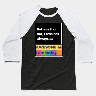 Believe it or not, I was not always as awesome as I am today. Baseball T-Shirt
